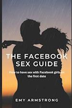 The Facebook Sex Guide: How to have sex with Facebook girls on the first date 