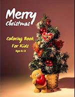 Merry Christmas Coloring Book For Kids Ages 8-12: 50 Christmas Coloring Pages for Kids - The Big Christmas Coloring Book for Toddlers 