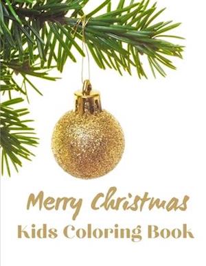 Merry Christmas Kids Coloring Book: Cute Children's Christmas Gift or Present for Toddlers & Kids - Amazing Illustrations for Kids Age 4-8 and 8-12 wi