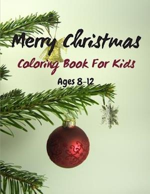 Merry Christmas Coloring Book For Kids Ages 8-12: christmas coloring book for toddlers - My Big Christmas Coloring Book For Toddlers