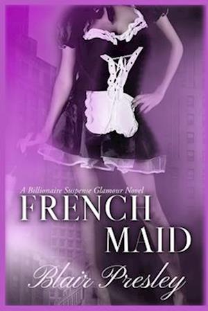 French Maid: Ariel: A Billionaire Suspense Glamour Novel