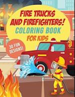 Fire Trucks & Firefighters Coloring Book For Kids: 30 Fun Designs of Fire Engines, Equipment and Firefighters to the Rescue! 