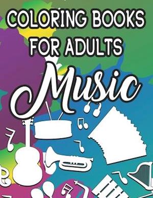 Coloring Book For Adults Music: Stress Relieving Musical Designs And Patterns To Color, Mind Soothing Illustrations To Color