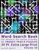 Word Search Book For Seniors: Pro Vision Friendly, 51 Cranky Trails Puzzles, 30 Pt. Extra Large Print, Vol. 50 