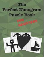 The Perfect Nonogram Puzzle Book For Beginners: Learn How To Do Nonograms 