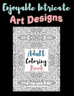 Enjoyable Intricate Art Designs Adult Coloring Book