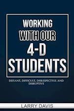 Working with Our 4-D Students: Defiant, Difficult, Disrespectful & Disruptive 