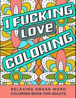 I Fucking Love Coloring Relaxing Swear Word Coloring Book For Adults