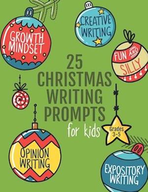 25 Christmas Writing Prompts for Kids: Grades 3-5 | Growth Mindset Questions | Creative Writing | Opinion Writing | Expository Writing | Narrative Wri