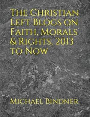 The Christian Left Blogs on Faith, Morals & Rights, 2013 to Now