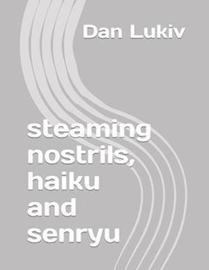 steaming nostrils, haiku and senryu