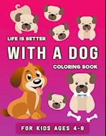 Life is Better with a Dog Coloring Book for Kids ages 4-8
