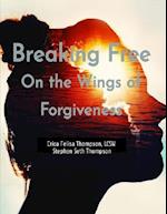 Breaking Free On the Wings of Forgiveness