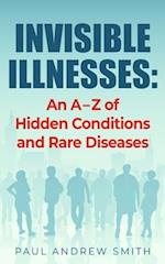 Invisible Illnesses: An A - Z of Hidden Conditions and Rare Diseases 