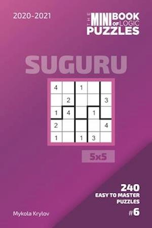 The Mini Book Of Logic Puzzles 2020-2021. Suguru 5x5 - 240 Easy To Master Puzzles. #6