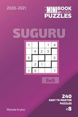 The Mini Book Of Logic Puzzles 2020-2021. Suguru 5x5 - 240 Easy To Master Puzzles. #8
