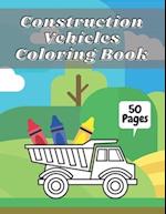 Construction Vehicles Coloring Book: Big Tractors, Diggers, Trucks For Toddlers & Kids Preschoolers Easy Designs 2-4 4-8 Ages 