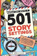 501 Story Settings: More Than Half a Thousand Places and Times in Which Your Characters Can Do Things for the Duration of an Extremely Exciting Plot 