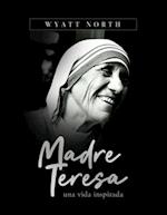 Madre Teresa, una vida inspirada