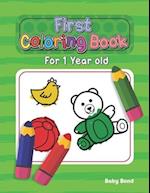 First Coloring Book For 1 Year Old: The perfect first coloring book for your child! Toddlers and kids 1 to 3 years old. Simple Way to Learn the Essent