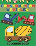 Construction Vehicles Coloring Book: Coloring Pages With Dumpers Trucks Diggers And More 