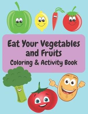 Eat your Vegetables and Fruits Coloring & Activity Book