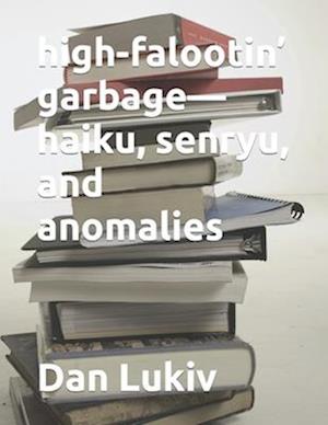 high-falootin' garbage-haiku, senryu, and anomalies