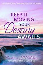 Keep It Moving...Your Destiny Awaits