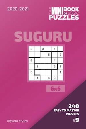 The Mini Book Of Logic Puzzles 2020-2021. Suguru 6x6 - 240 Easy To Master Puzzles. #9