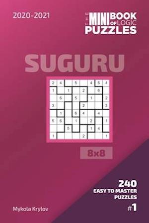 The Mini Book Of Logic Puzzles 2020-2021. Suguru 8x8 - 240 Easy To Master Puzzles. #1