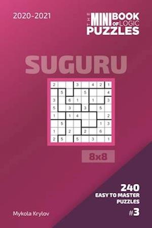 The Mini Book Of Logic Puzzles 2020-2021. Suguru 8x8 - 240 Easy To Master Puzzles. #3