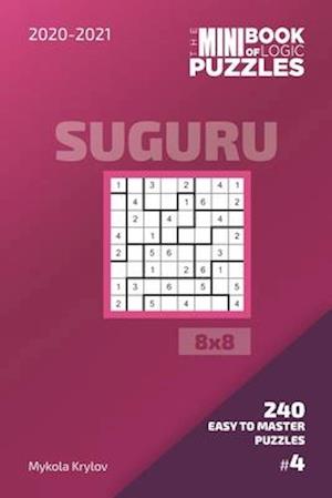 The Mini Book Of Logic Puzzles 2020-2021. Suguru 8x8 - 240 Easy To Master Puzzles. #4