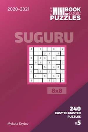 The Mini Book Of Logic Puzzles 2020-2021. Suguru 8x8 - 240 Easy To Master Puzzles. #5