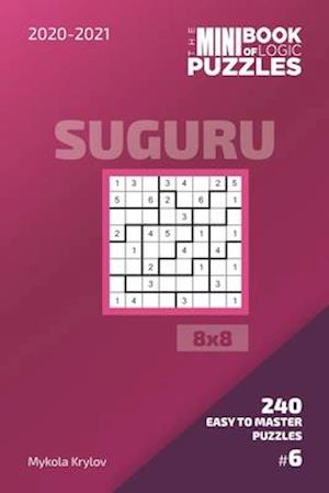 The Mini Book Of Logic Puzzles 2020-2021. Suguru 8x8 - 240 Easy To Master Puzzles. #6