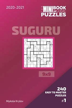 The Mini Book Of Logic Puzzles 2020-2021. Suguru 9x9 - 240 Easy To Master Puzzles. #1