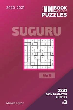 The Mini Book Of Logic Puzzles 2020-2021. Suguru 9x9 - 240 Easy To Master Puzzles. #3