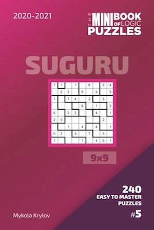 The Mini Book Of Logic Puzzles 2020-2021. Suguru 9x9 - 240 Easy To Master Puzzles. #5