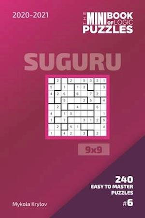 The Mini Book Of Logic Puzzles 2020-2021. Suguru 9x9 - 240 Easy To Master Puzzles. #6