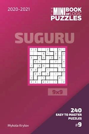 The Mini Book Of Logic Puzzles 2020-2021. Suguru 9x9 - 240 Easy To Master Puzzles. #9