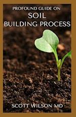 Profound Guide on Soil Building Process