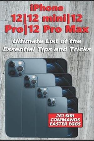 iPhone 12-12 mini-12 Pro-12 Pro Max - Ultimate List of the Essential Tips and Tricks (261 Siri Commands/Easter Eggs)