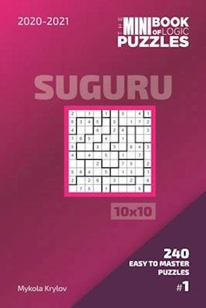 The Mini Book Of Logic Puzzles 2020-2021. Suguru 10x10 - 240 Easy To Master Puzzles. #1