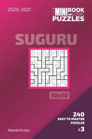 The Mini Book Of Logic Puzzles 2020-2021. Suguru 10x10 - 240 Easy To Master Puzzles. #3