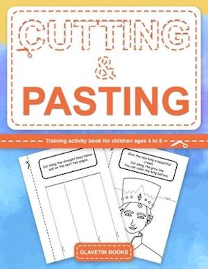 Cutting & Pasting: Training activity book for children ages 4 to 8