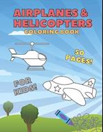 Airplanes & Helicopters Coloring Book: For Toddlers And Kids Cute Large Print To Color For Aeroplanes Lovers 