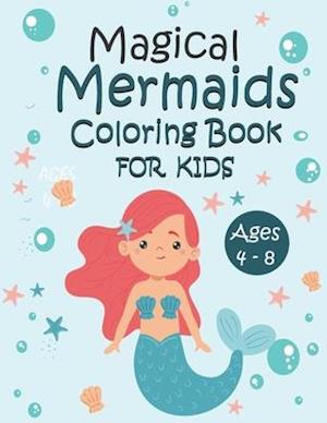 Magical Mermaids Coloring Book For Kids Ages 4 - 8