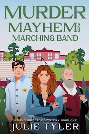 Murder, Mayhem, and Marching Band: A Band Director Mystery