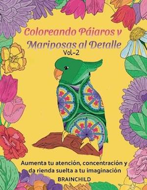 Coloreando Pájaros Y Mariposas Al Detalle Vol-2. Aumenta tu atención, concentración y da rienda suelta a tu imaginación.