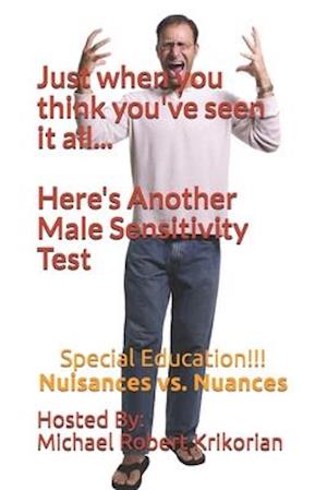 Just When You Think You've Seen It All... Here's Another Male Sensitivity Test: Special Education!!! Nuisances vs. Nuances