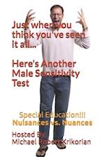 Just When You Think You've Seen It All... Here's Another Male Sensitivity Test: Special Education!!! Nuisances vs. Nuances 